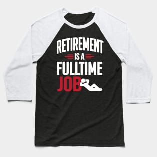 Retirement is a fulltime job (white) Baseball T-Shirt